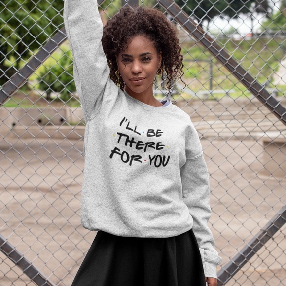 T-Shirt Addicts Tops - I'll Be There For You (Friends TV Show) Sweatshirt